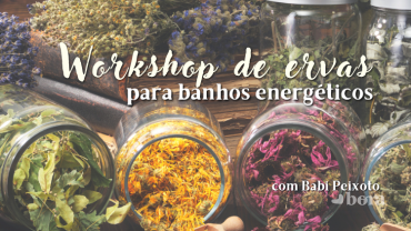 Workshop de ervas para banhos energéticos, com Babi Peixoto